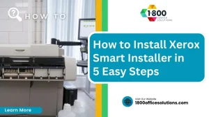 How to Install Xerox Smart Installer in 5 Easy Steps
