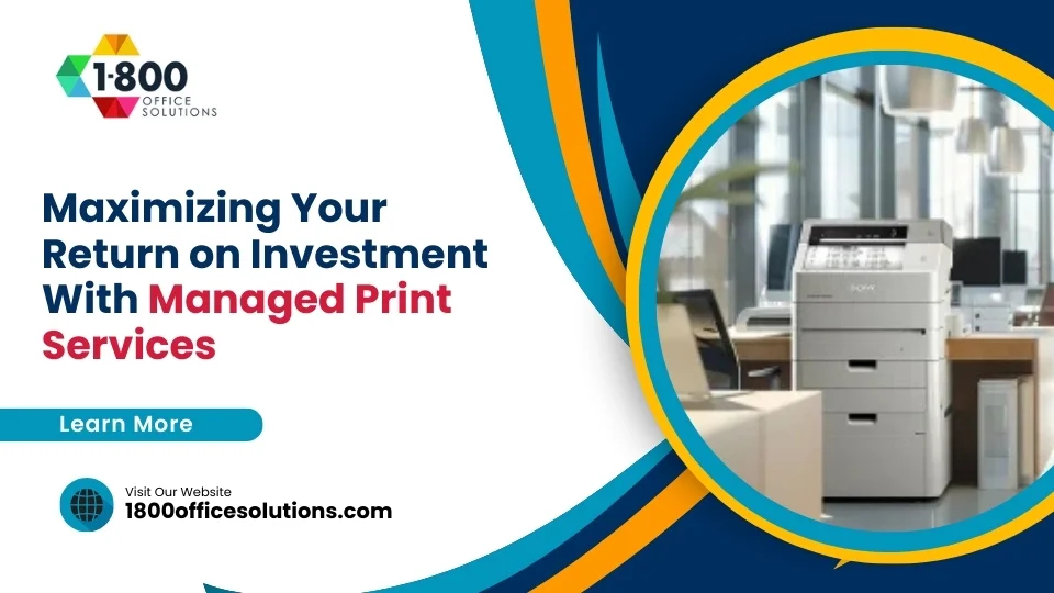Maximizing Your Return on Investment With Managed Print Services