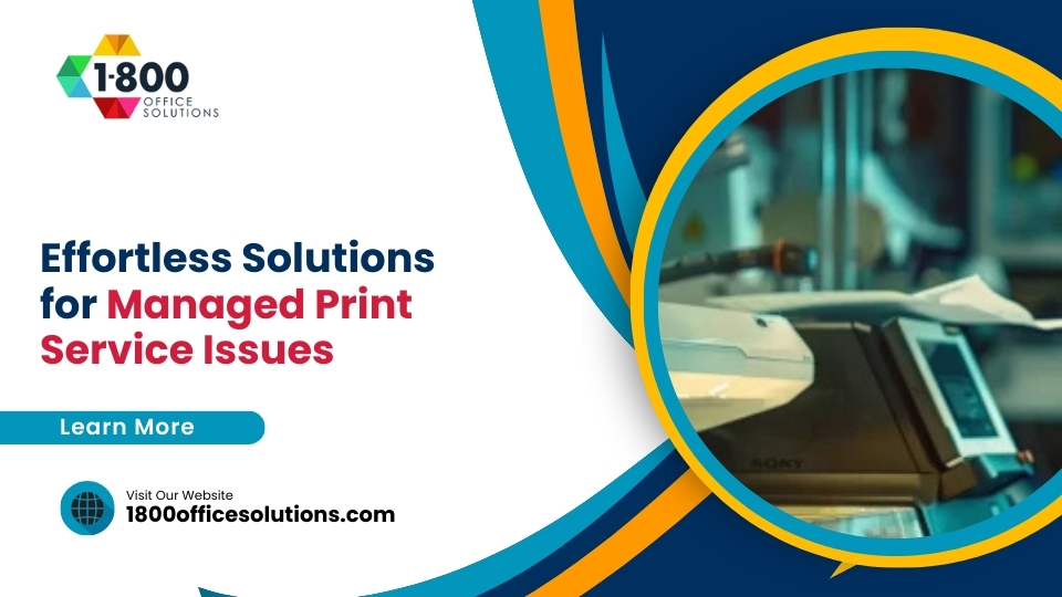 Effortless Solutions for Managed Print Service Issues