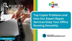 Top Copier Problems and How Our Expert Repair Services Keep Your Office Running Smoothly