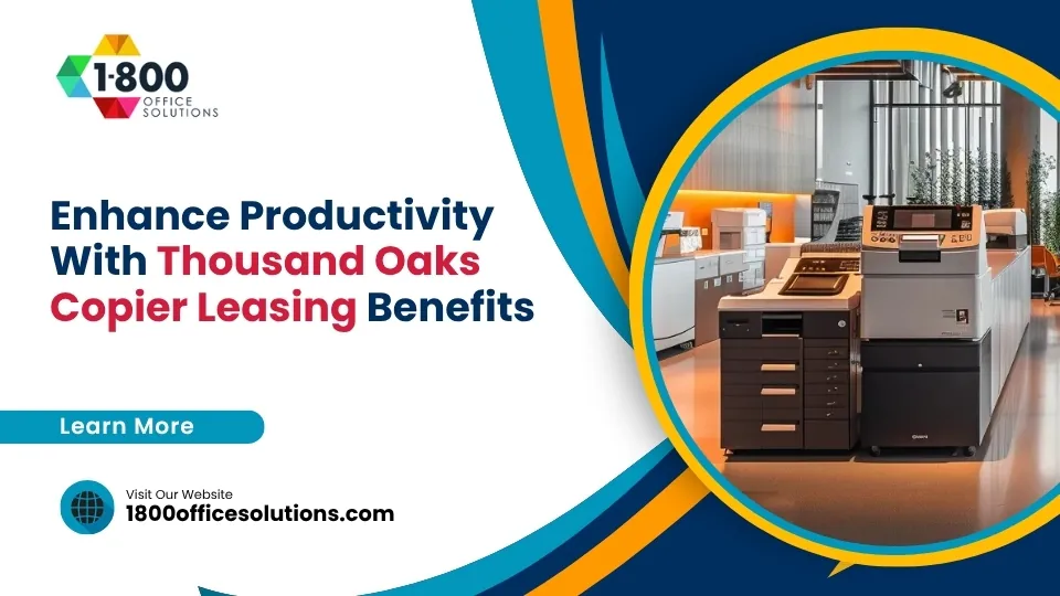Enhance Productivity With Thousand Oaks Copier Leasing Benefits