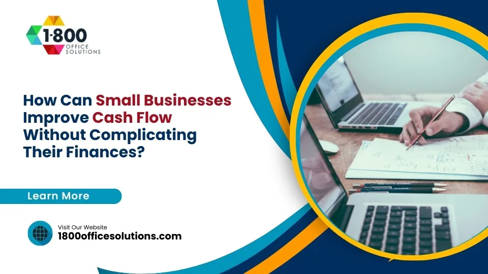 How Can Small Businesses Improve Cash Flow Without Complicating Their Finances?
