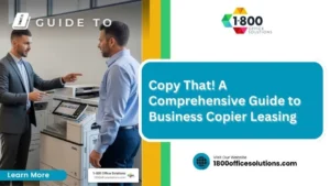 Copy That! A Comprehensive Guide to Business Copier Leasing