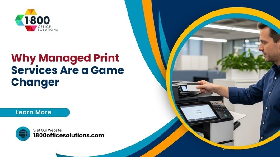 Why Managed Print Services Are a Game Changer Why Managed Print Services Are a Game Changer