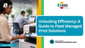 Unlocking Efficiency: A Guide to Fleet Managed Print Solutions