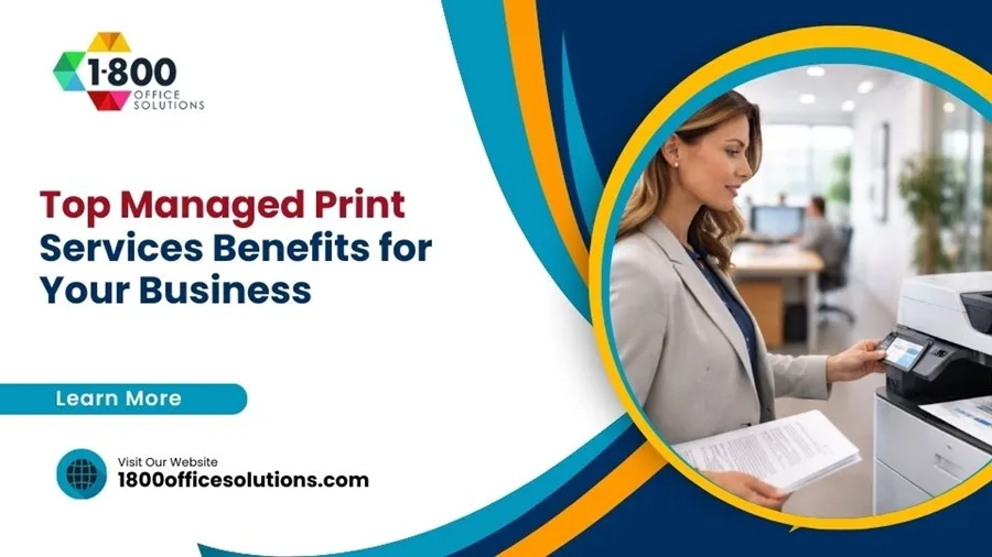 Top Managed Print Services Benefits for Your Business Top Managed Print Services Benefits for Your Business